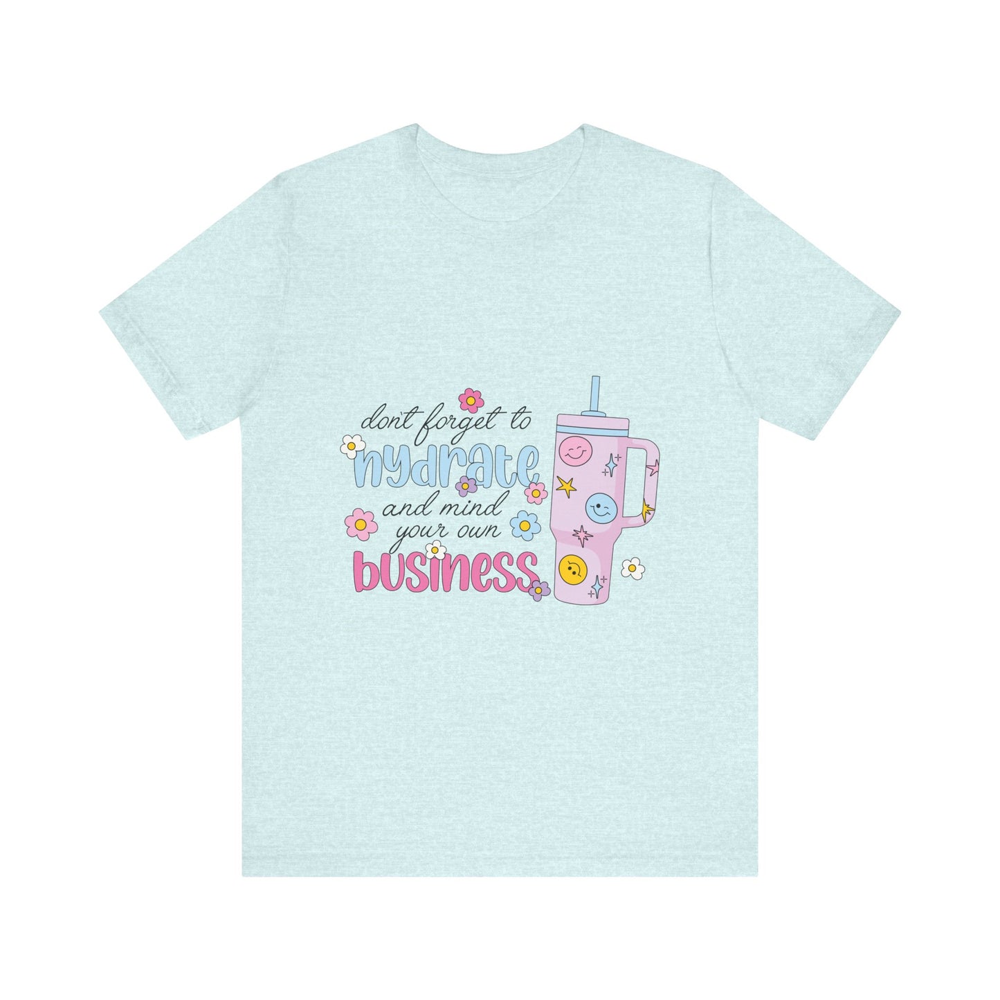 Drink Your Water & Mind Your Business Tee