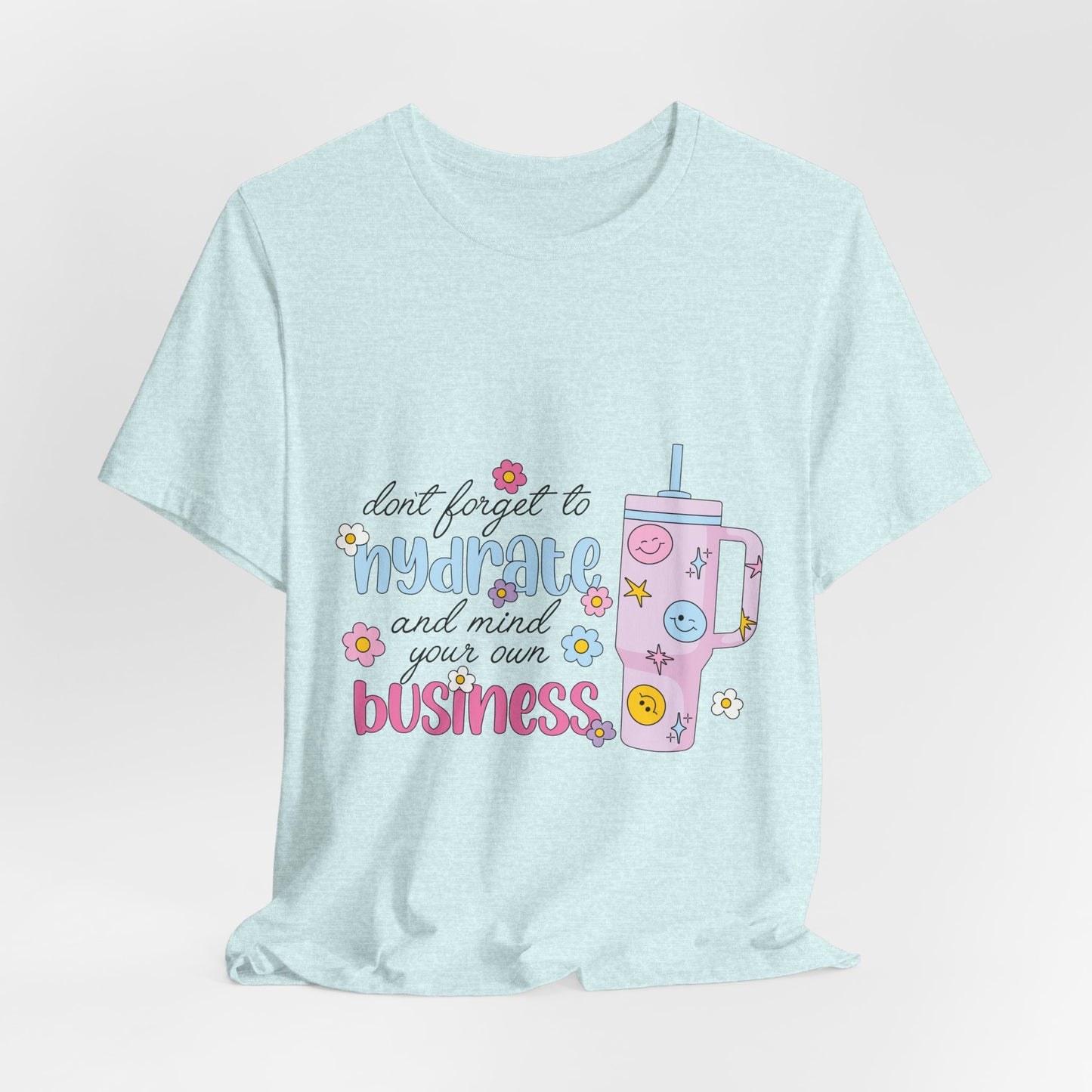 Drink Your Water & Mind Your Business Tee