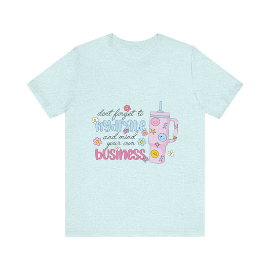 Drink Your Water & Mind Your Business Tee